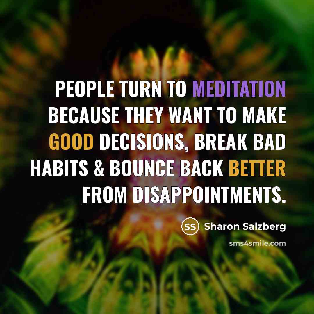 “People turn to meditation because they want to make good…” quote by Sharon Salzberg