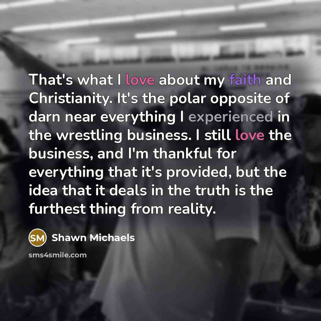 “That's what I love about my faith and Christianity. It's…” quote by Shawn Michaels