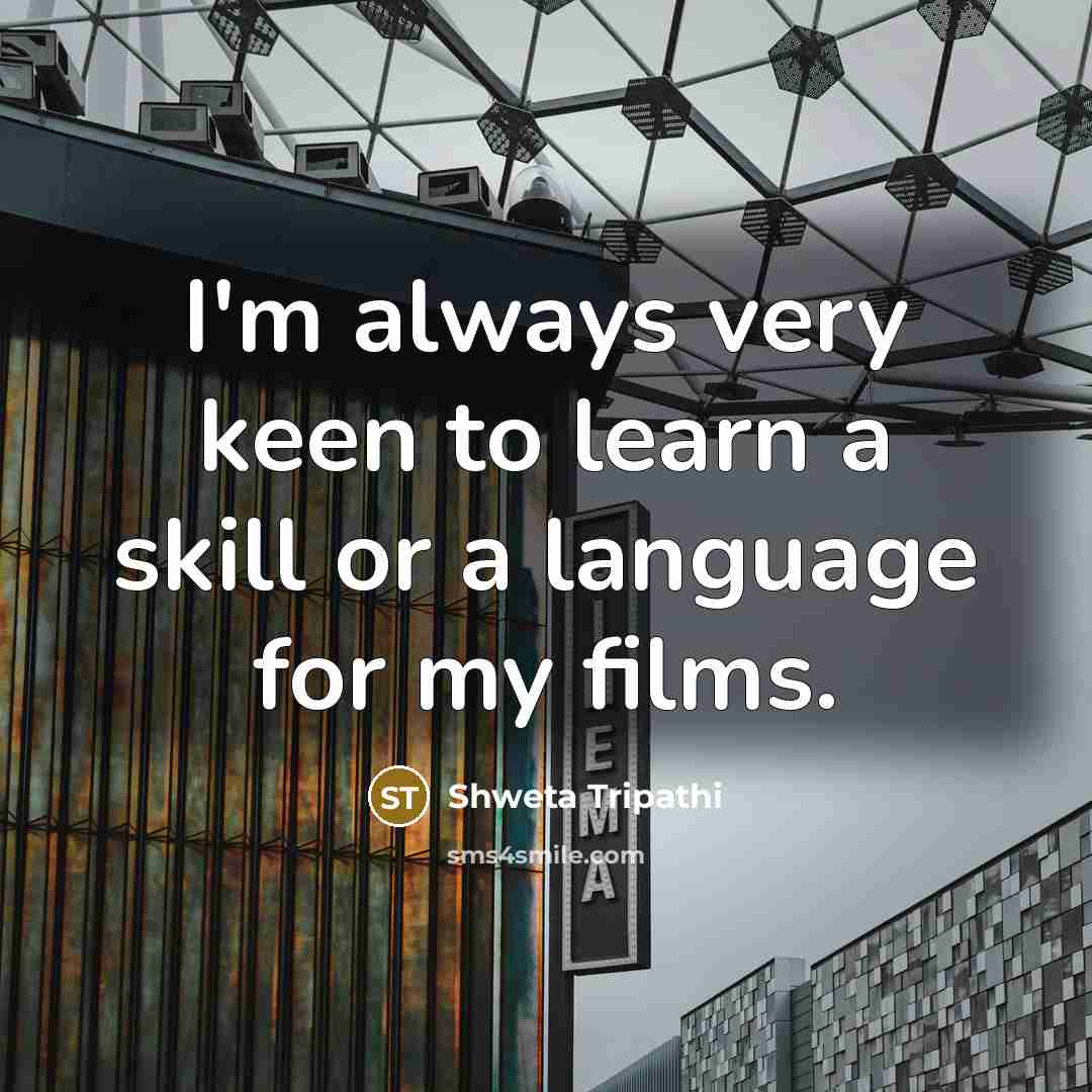 “I'm always very keen to learn a skill or a…” quote by Shweta Tripathi