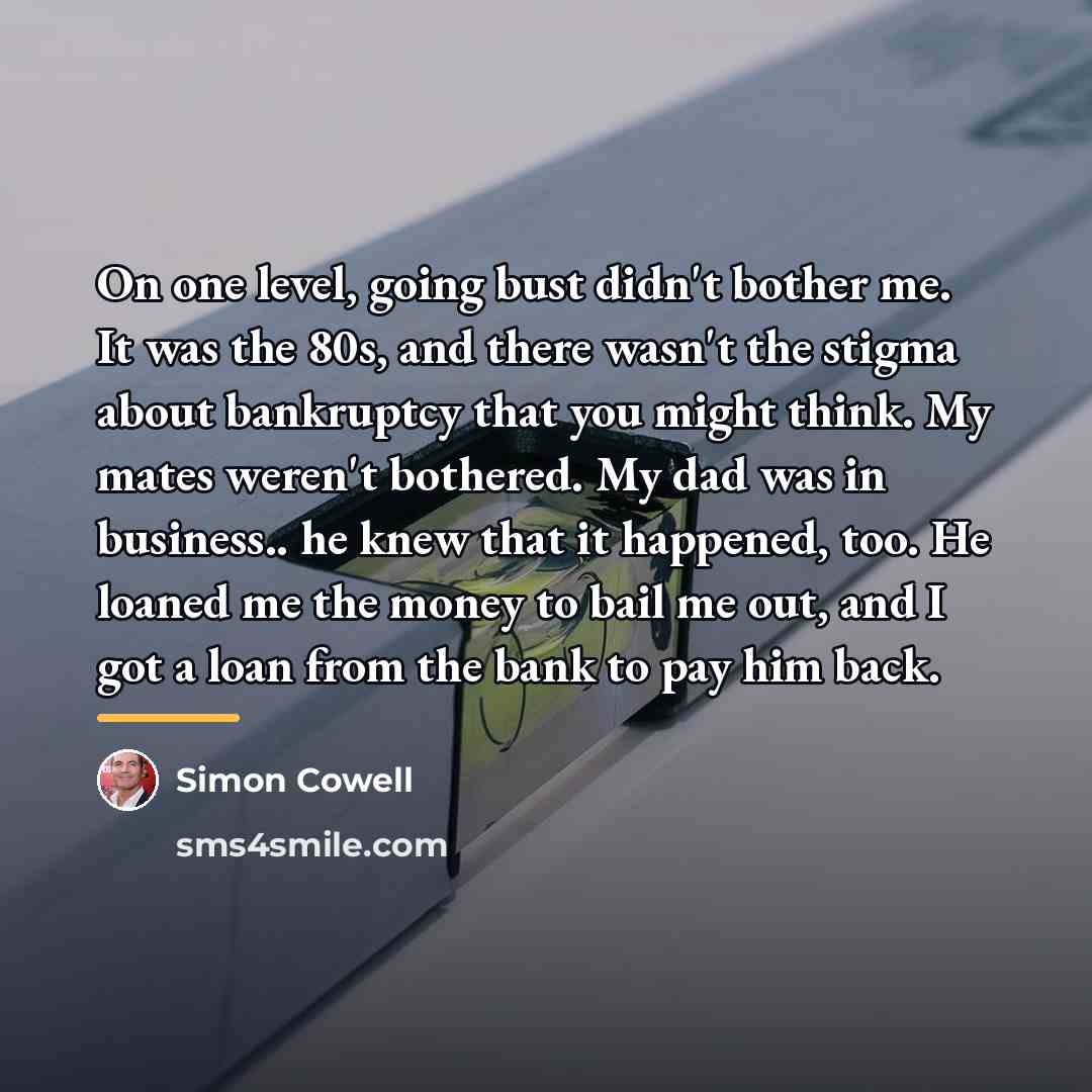 “On one level, going bust didn't bother me. It was…” quote by Simon Cowell