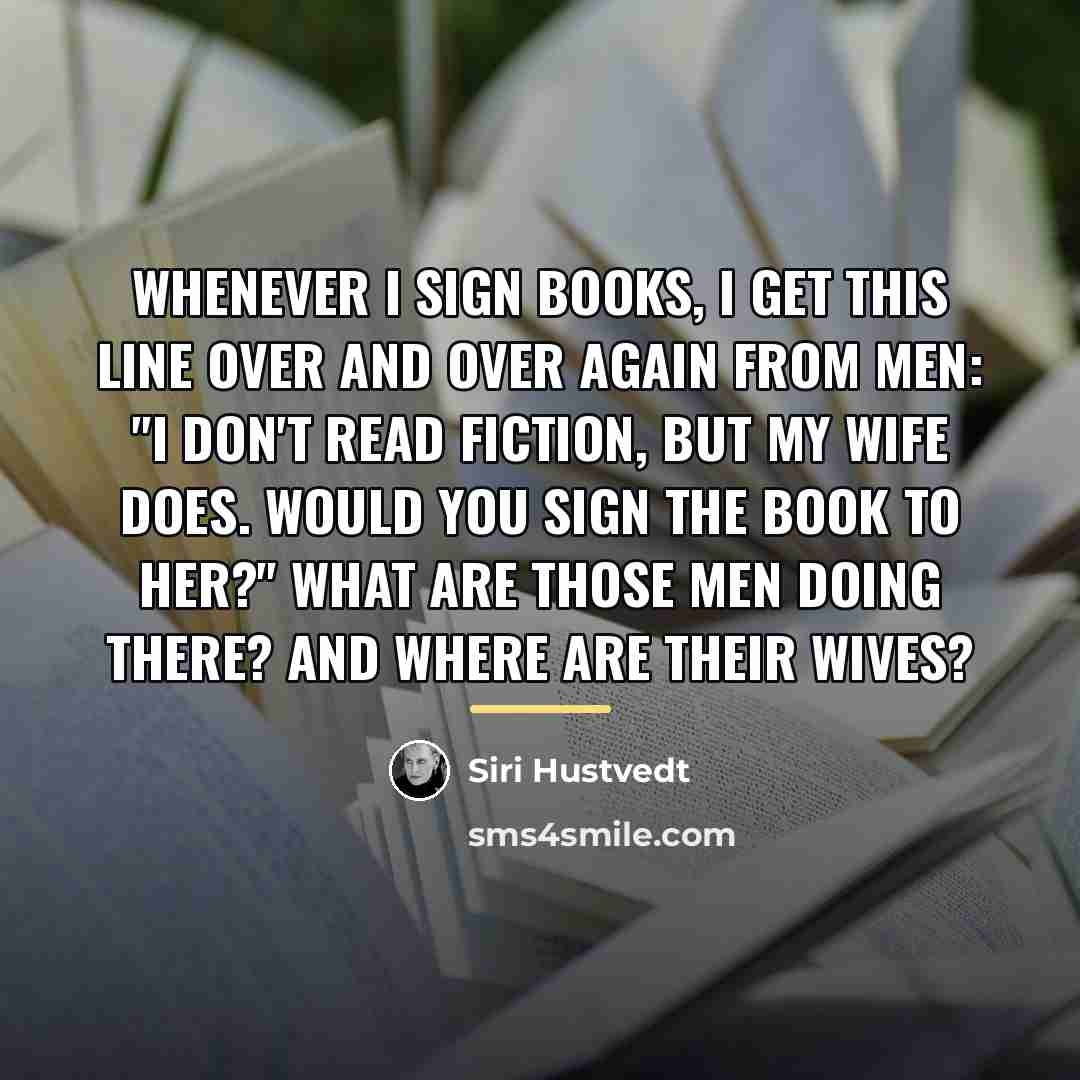 “Whenever I sign books, I get this line over and…” quote by Siri Hustvedt