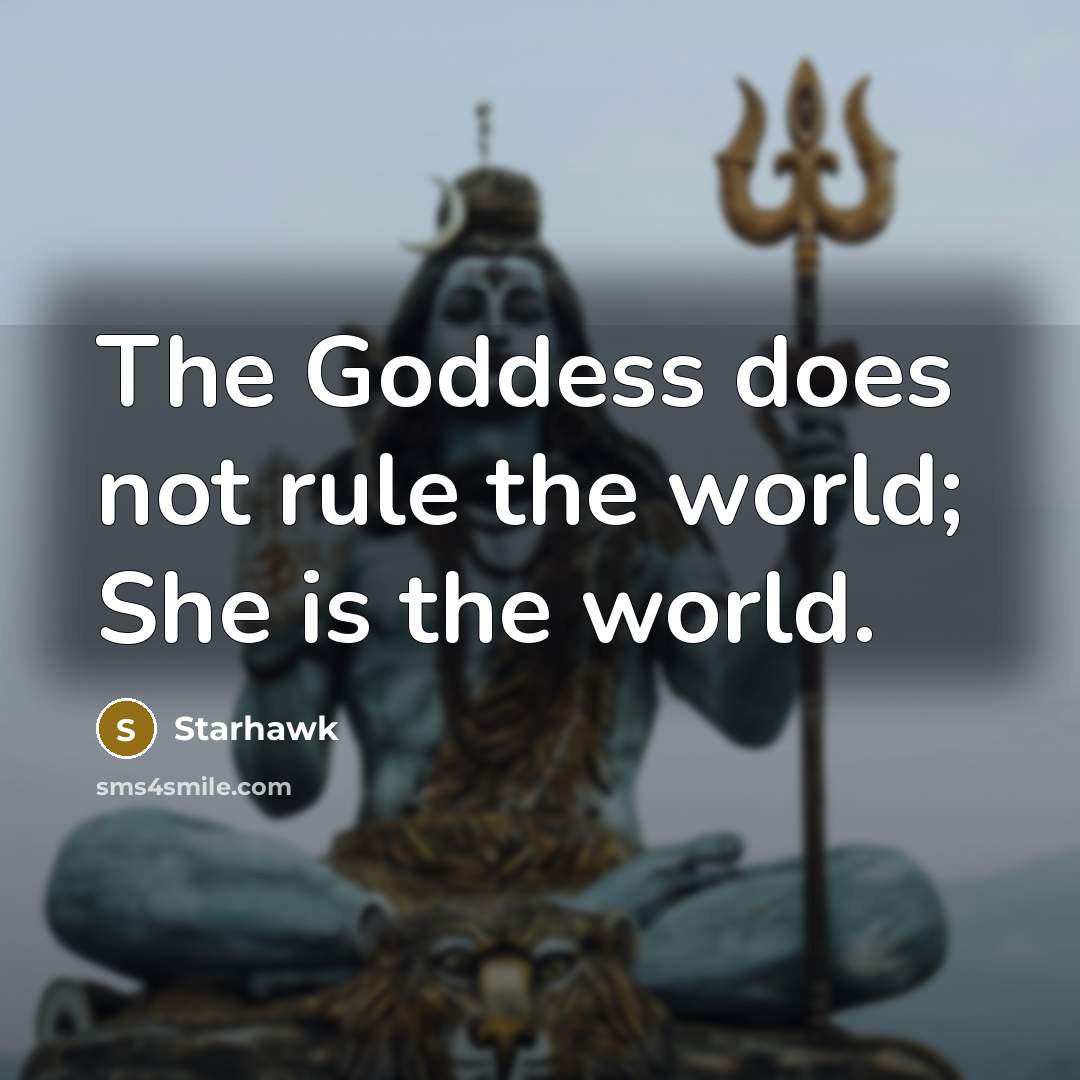 “The Goddess does not rule the world; She is the…” quote by Starhawk