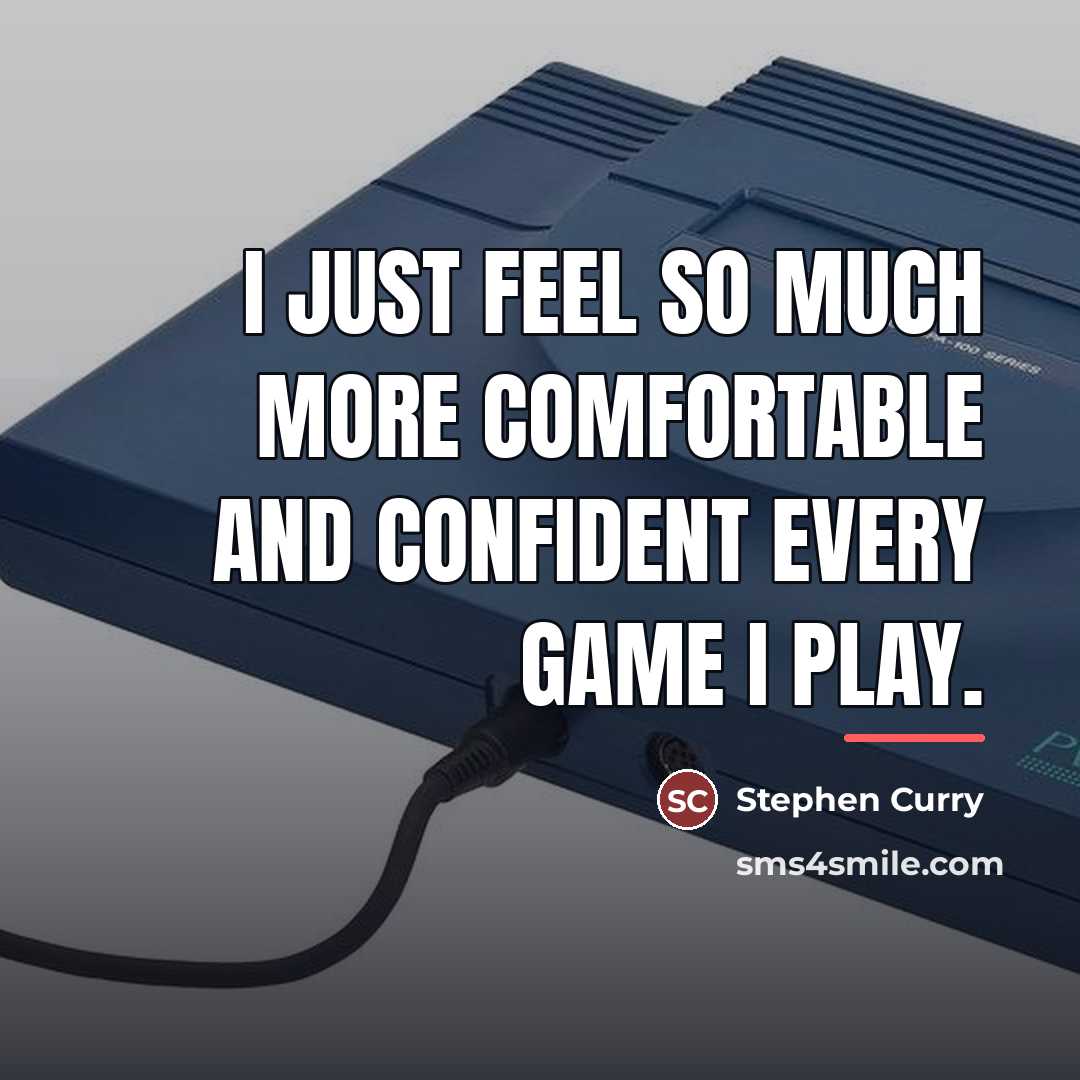 “I just feel so much more comfortable and confident every…” quote by Stephen Curry