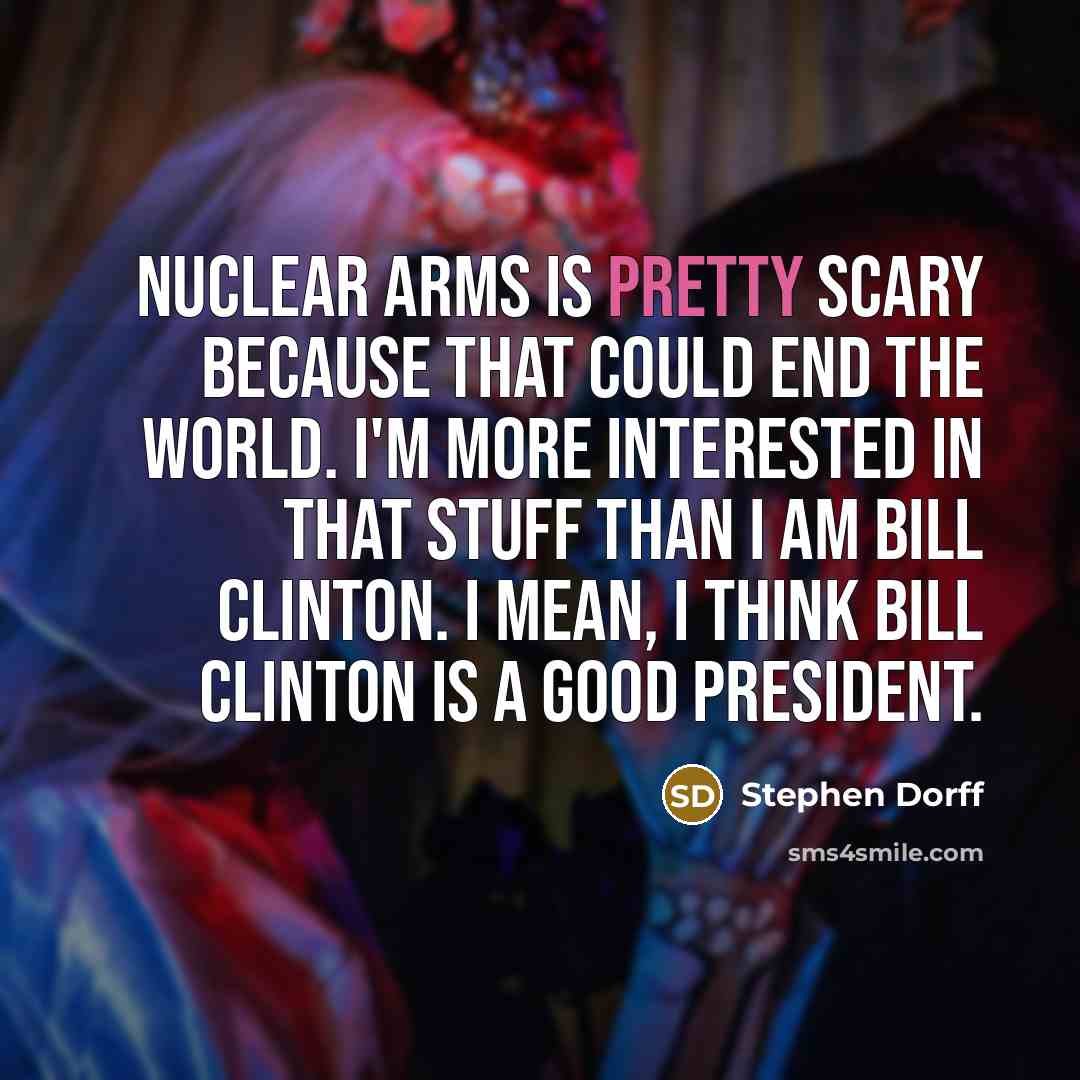 “Nuclear arms is pretty scary because that could end the…” quote by Stephen Dorff