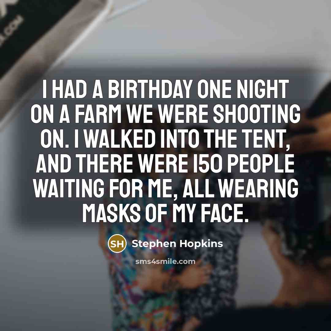 “I had a birthday one night on a farm we…” quote by Stephen Hopkins