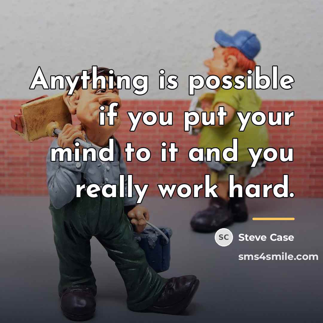 “Anything is possible if you put your mind to it…” quote by Steve Case