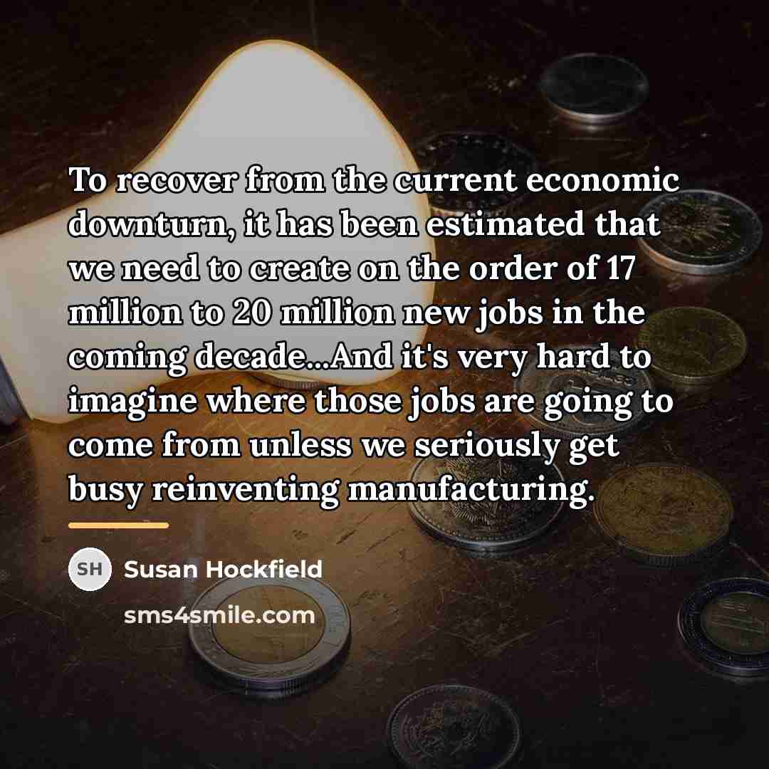 “To recover from the current economic downturn, it has been…” quote by Susan Hockfield