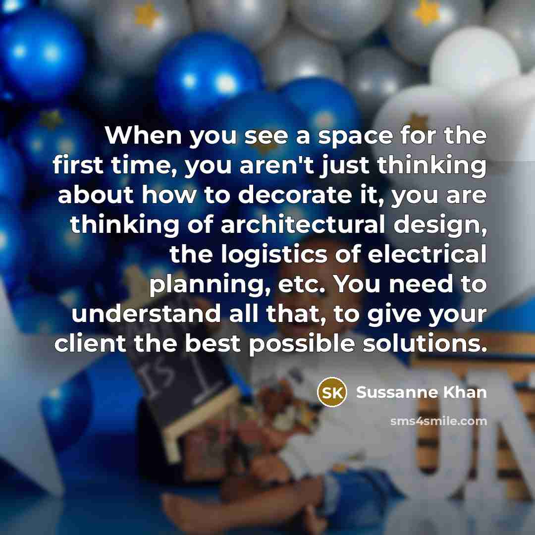 “When you see a space for the first time, you…” quote by Sussanne Khan