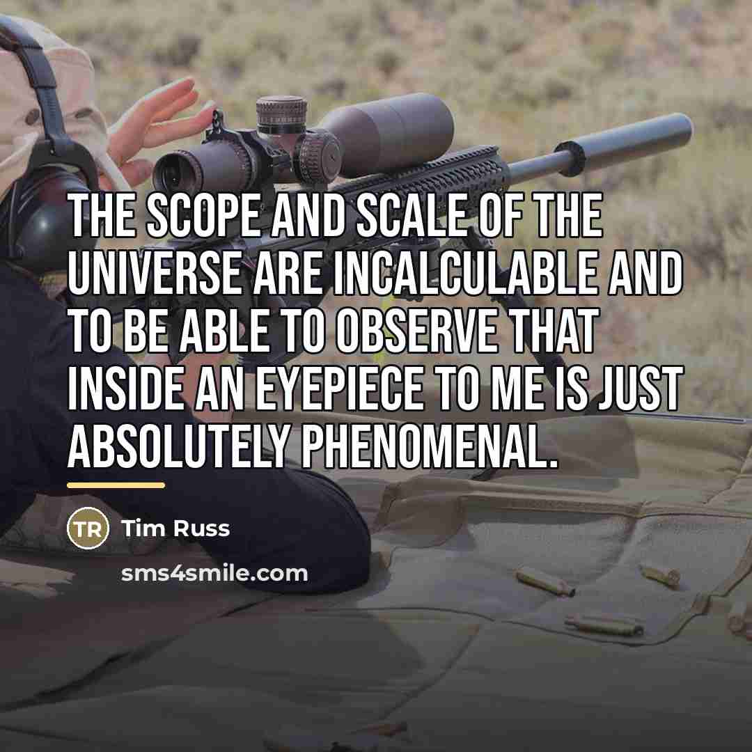 “The scope and scale of the universe are incalculable and…” quote by Tim Russ