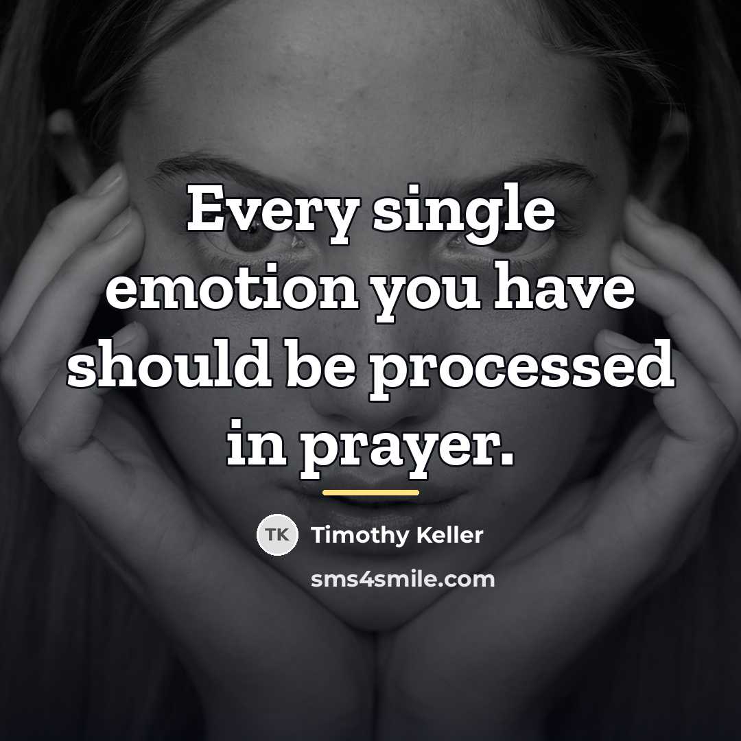 “Every single emotion you have should be processed in prayer.…” quote by Timothy Keller