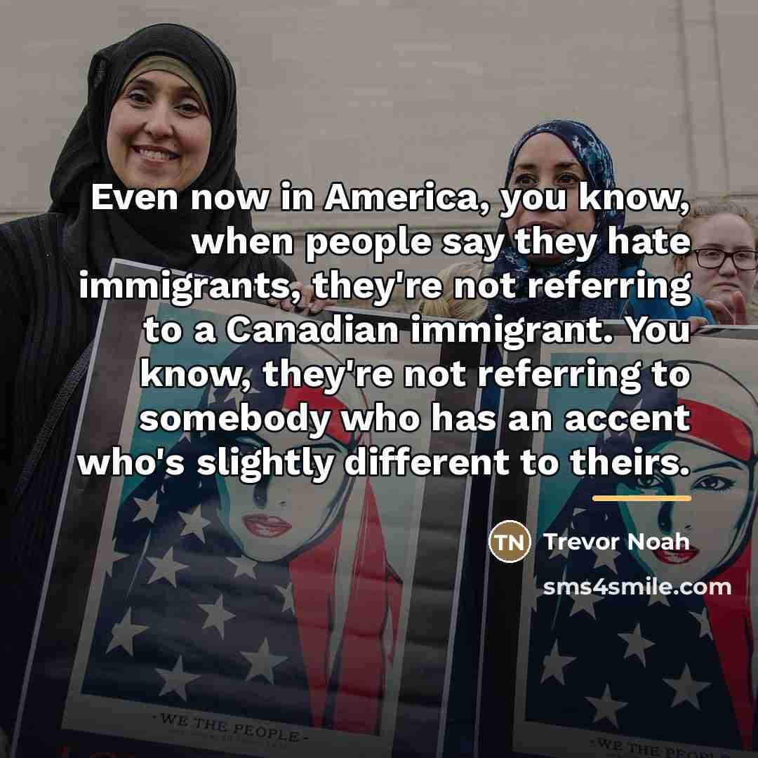 “Even now in America, you know, when people say they…” quote by Trevor Noah