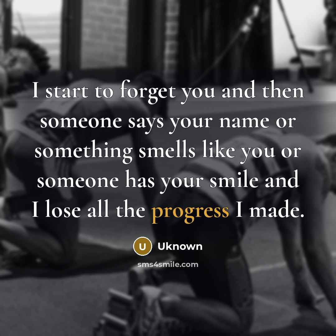 “I start to forget you and then someone says your…” quote by Uknown