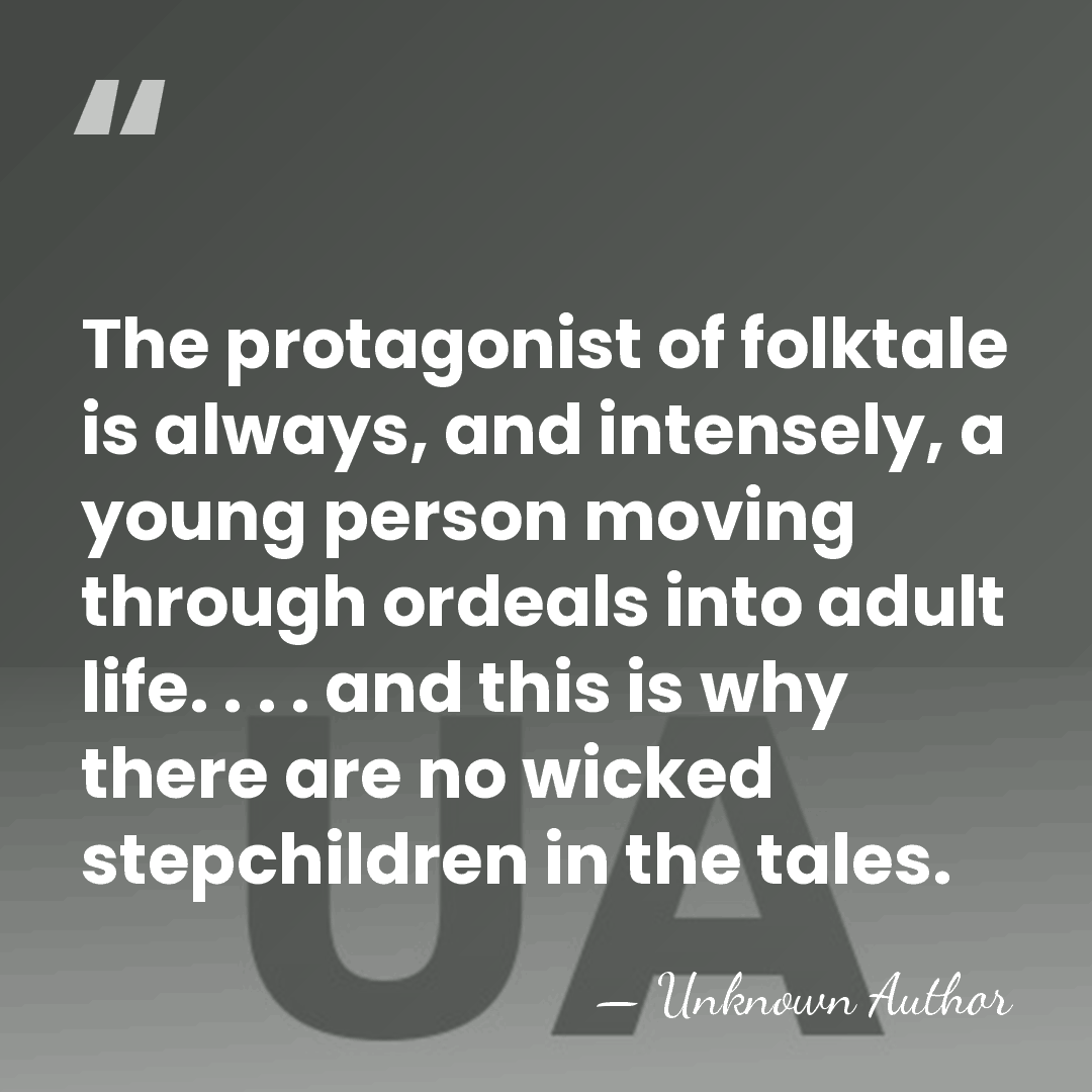 The protagonist of folktale is always, and intensely, a young person moving&hellip; - Unknown Author