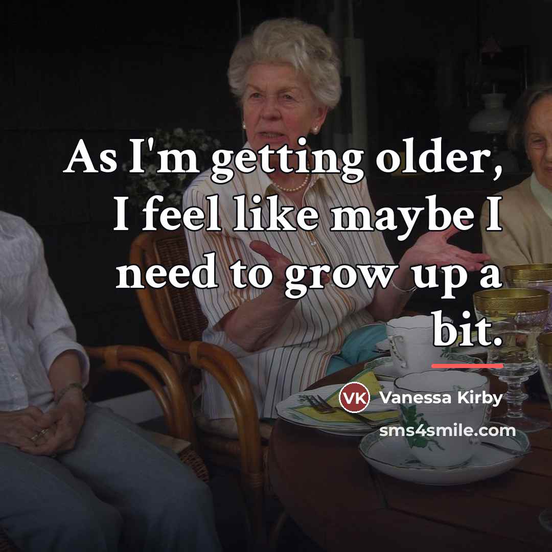 “As I'm getting older, I feel like maybe I need…” quote by Vanessa Kirby
