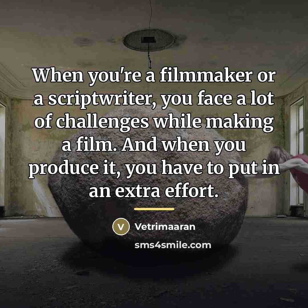“When you're a filmmaker or a scriptwriter, you face a…” quote by Vetrimaaran