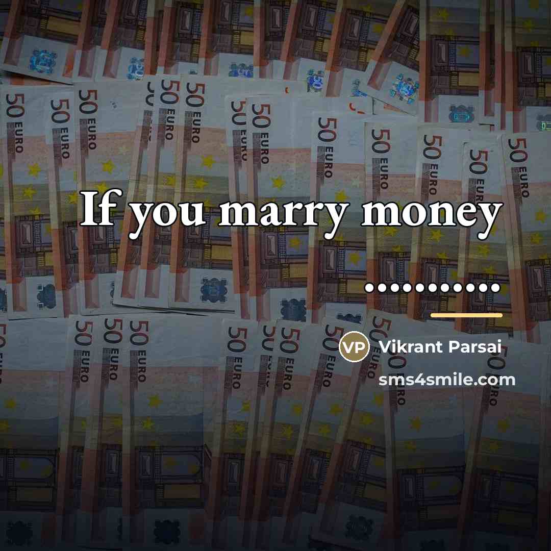 “If you marry money ...........…” quote by Vikrant Parsai