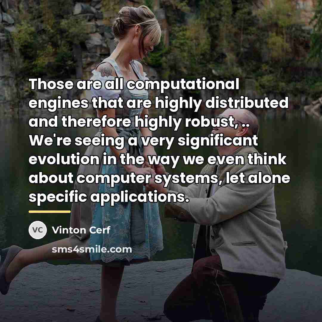 “Those are all computational engines that are highly distributed and…” quote by Vinton Cerf