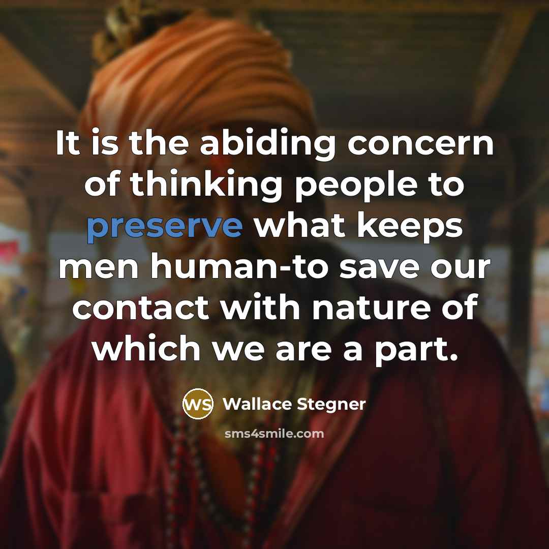 “It is the abiding concern of thinking people to preserve…” quote by Wallace Stegner