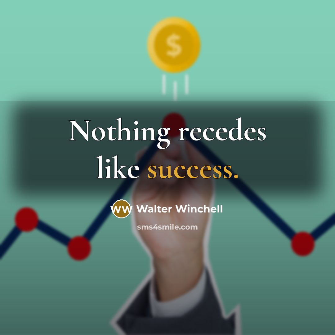 “Nothing recedes like success.…” quote by Walter Winchell