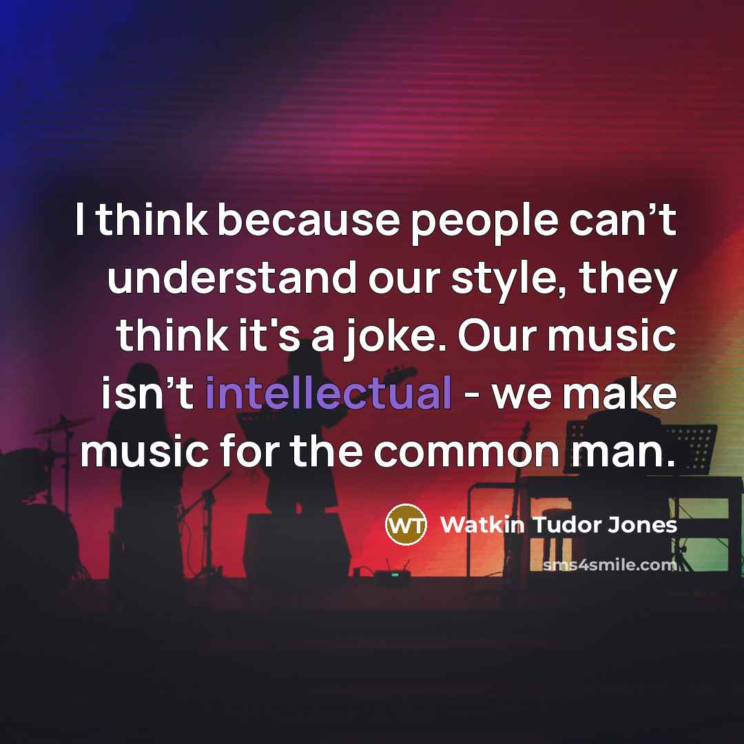 “I think because people can't understand our style, they think…” quote by Watkin Tudor Jones