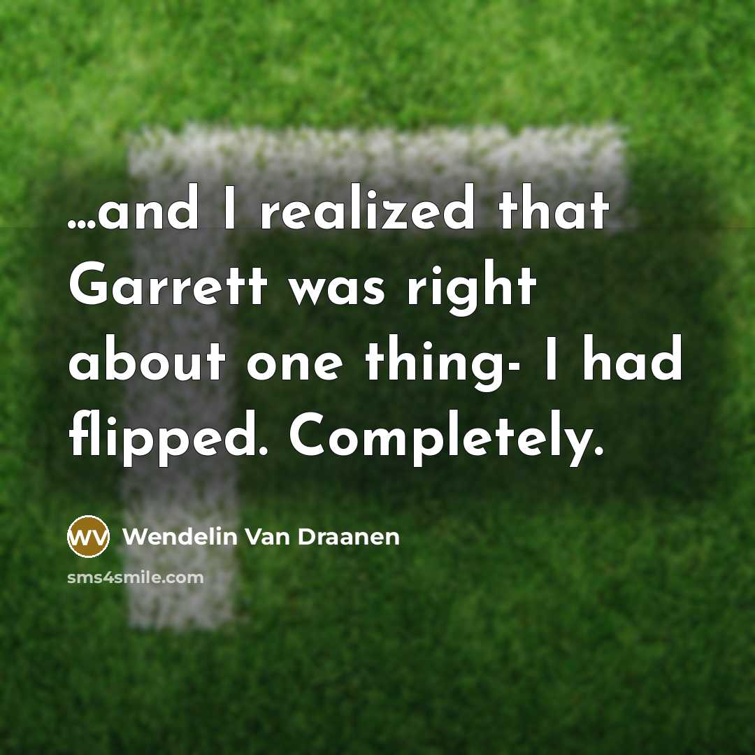 “...and I realized that Garrett was right about one thing-…” quote by Wendelin Van Draanen