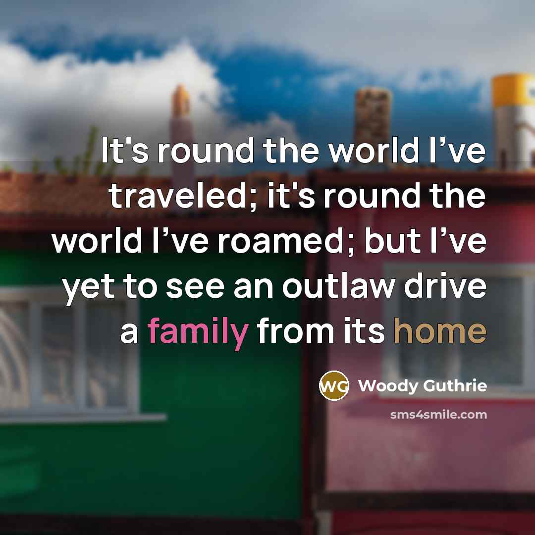 “It's round the world I've traveled; it's round the world…” quote by Woody Guthrie