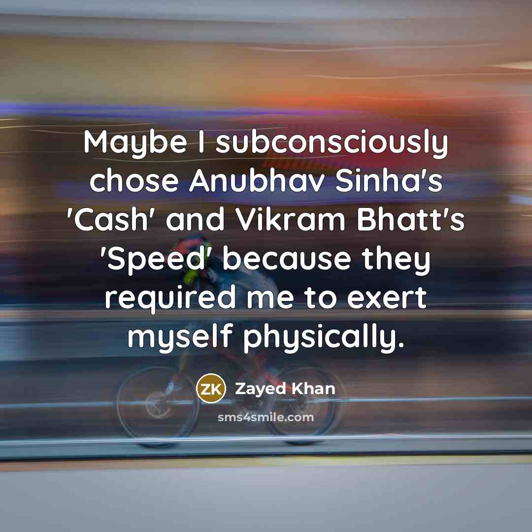 “Maybe I subconsciously chose Anubhav Sinha's 'Cash' and Vikram Bhatt's…” quote by Zayed Khan