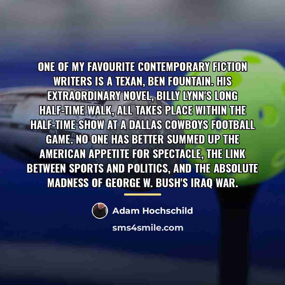 “One of my favourite contemporary fiction writers is a Texan,…” quote by Adam Hochschild