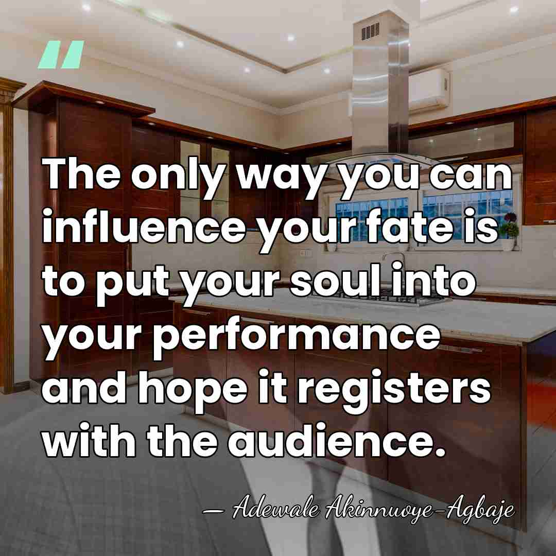 The only way you can influence your fate is to put your&hellip; - Adewale Akinnuoye-Agbaje