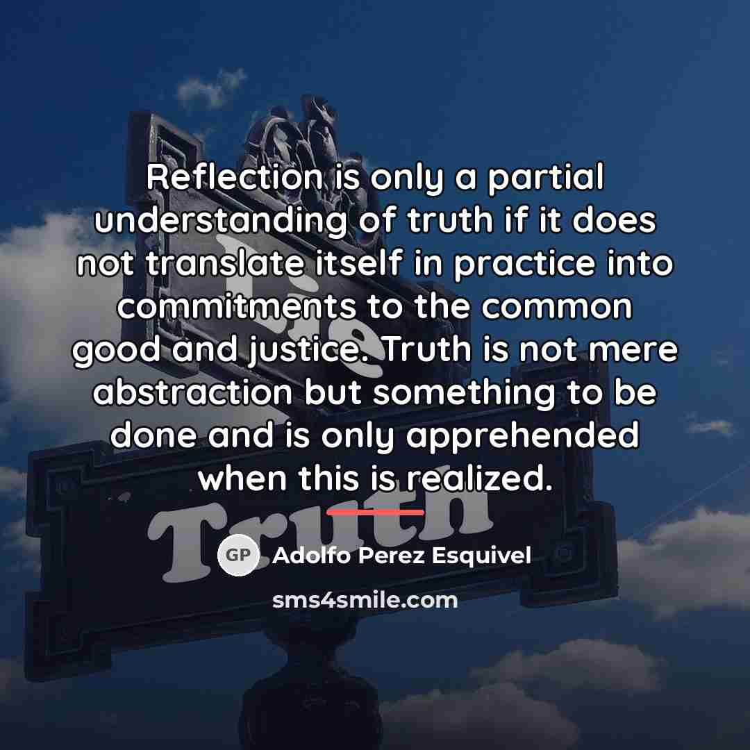 “Reflection is only a partial understanding of truth if it…” quote by Adolfo Perez Esquivel