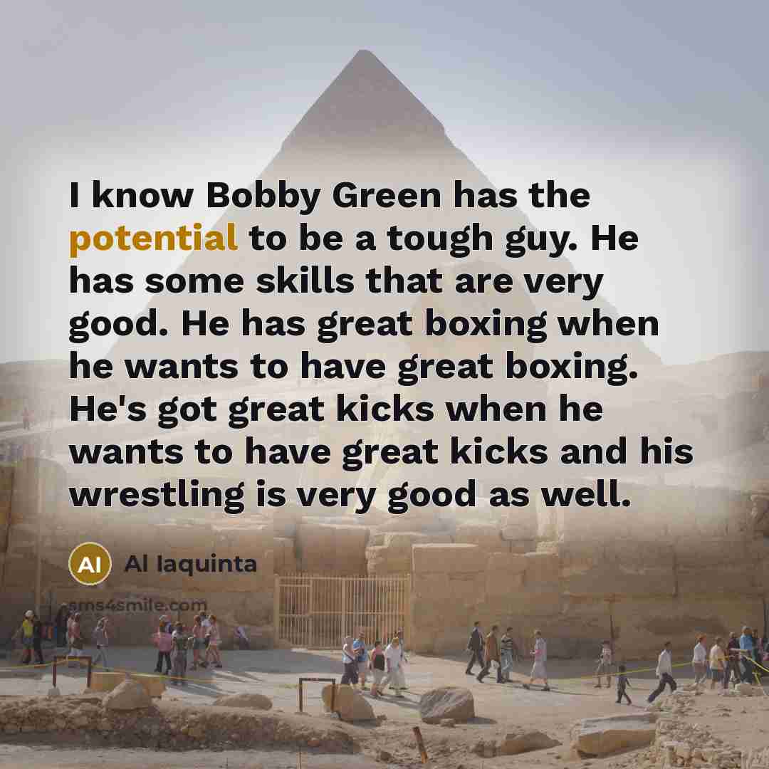 “I know Bobby Green has the potential to be a…” quote by Al Iaquinta