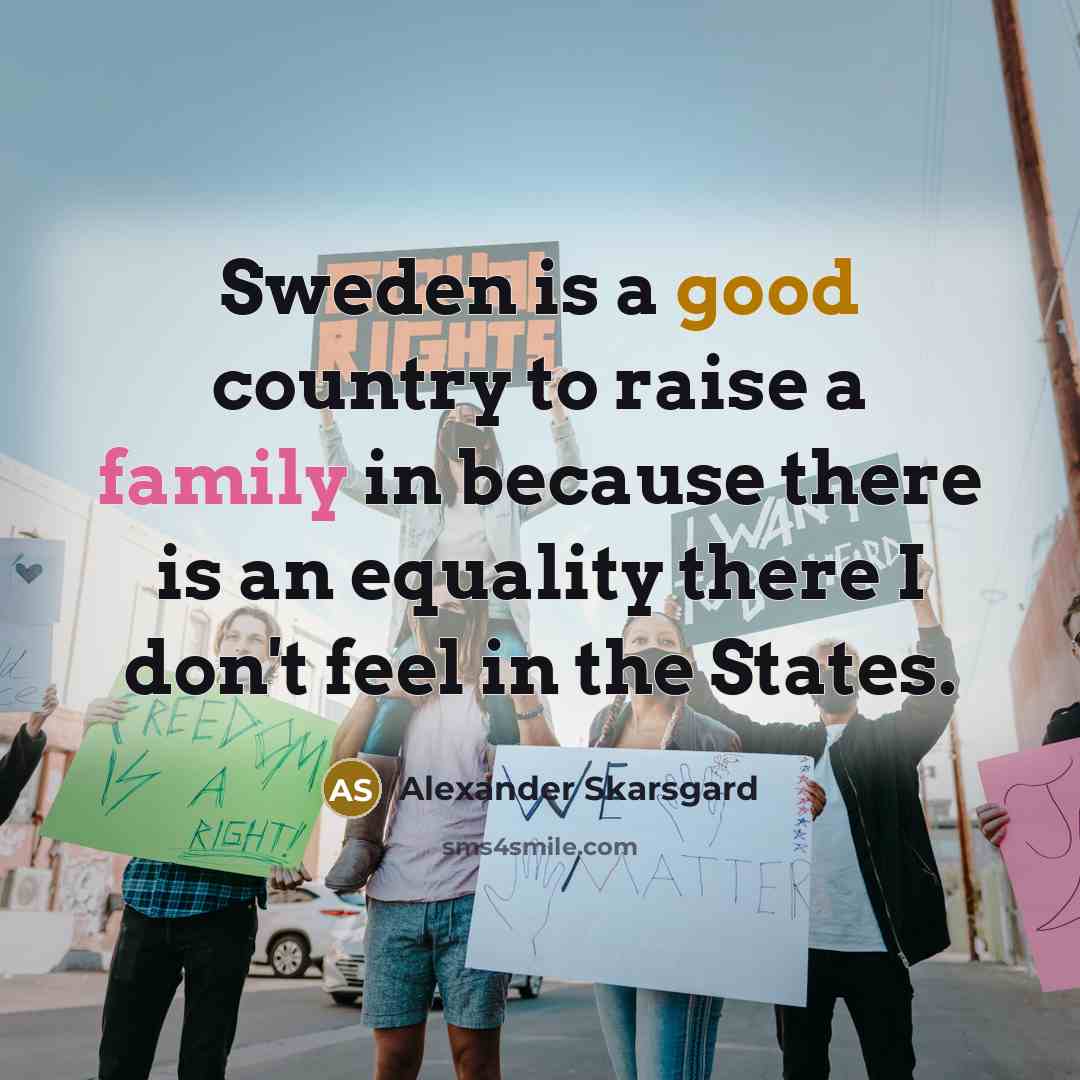 “Sweden is a good country to raise a family in…” quote by Alexander Skarsgard