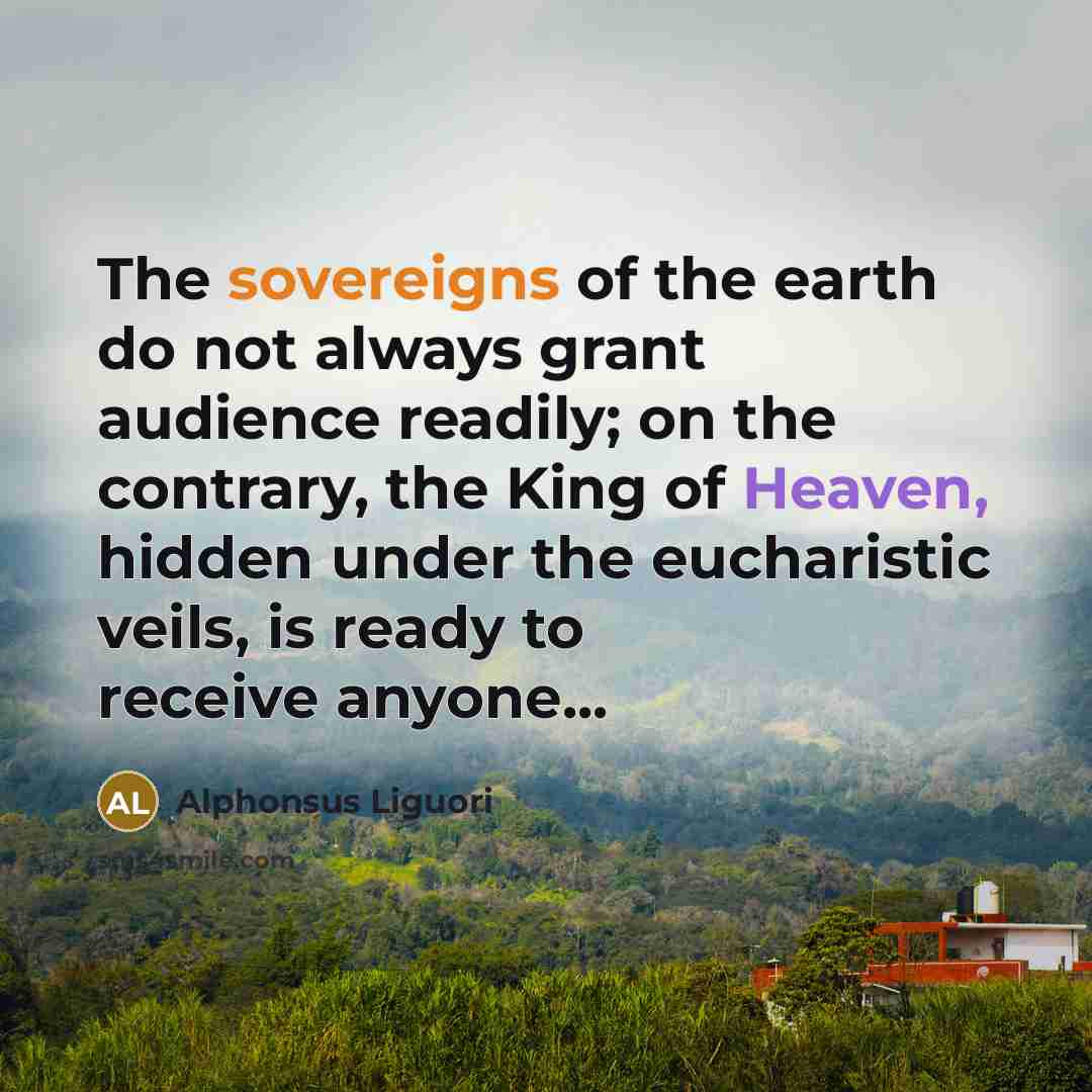 “The sovereigns of the earth do not always grant audience…” quote by Alphonsus Liguori