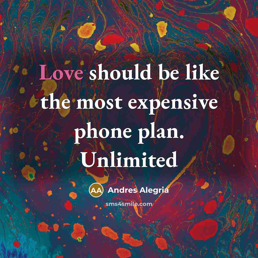“Love should be like the most expensive phone plan. Unlimited” quote by Andres Alegria