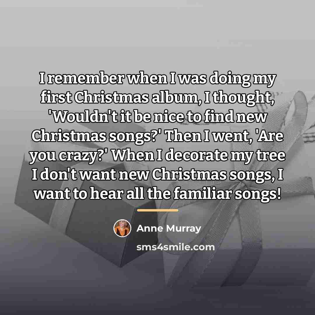 “I remember when I was doing my first Christmas album,…” quote by Anne Murray