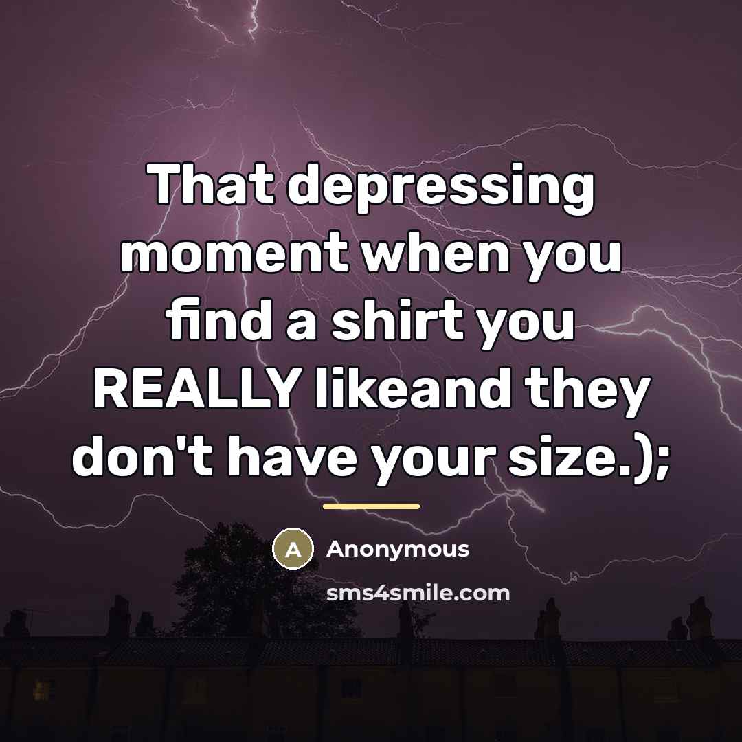 “That depressing moment when you find a shirt you REALLY…” quote by Anonymous