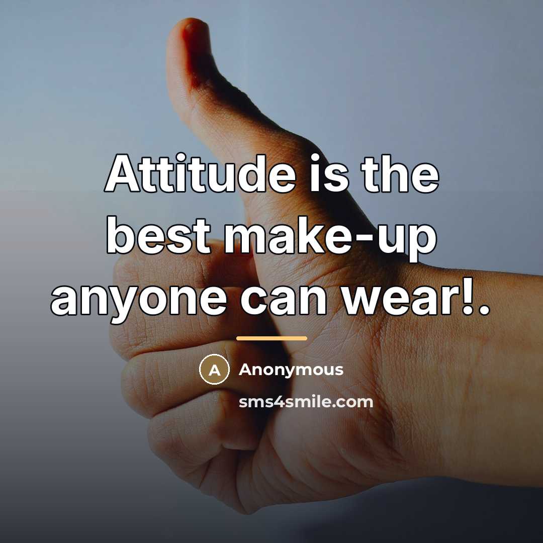 “Attitude is the best make-up anyone can wear!.…” quote by Anonymous