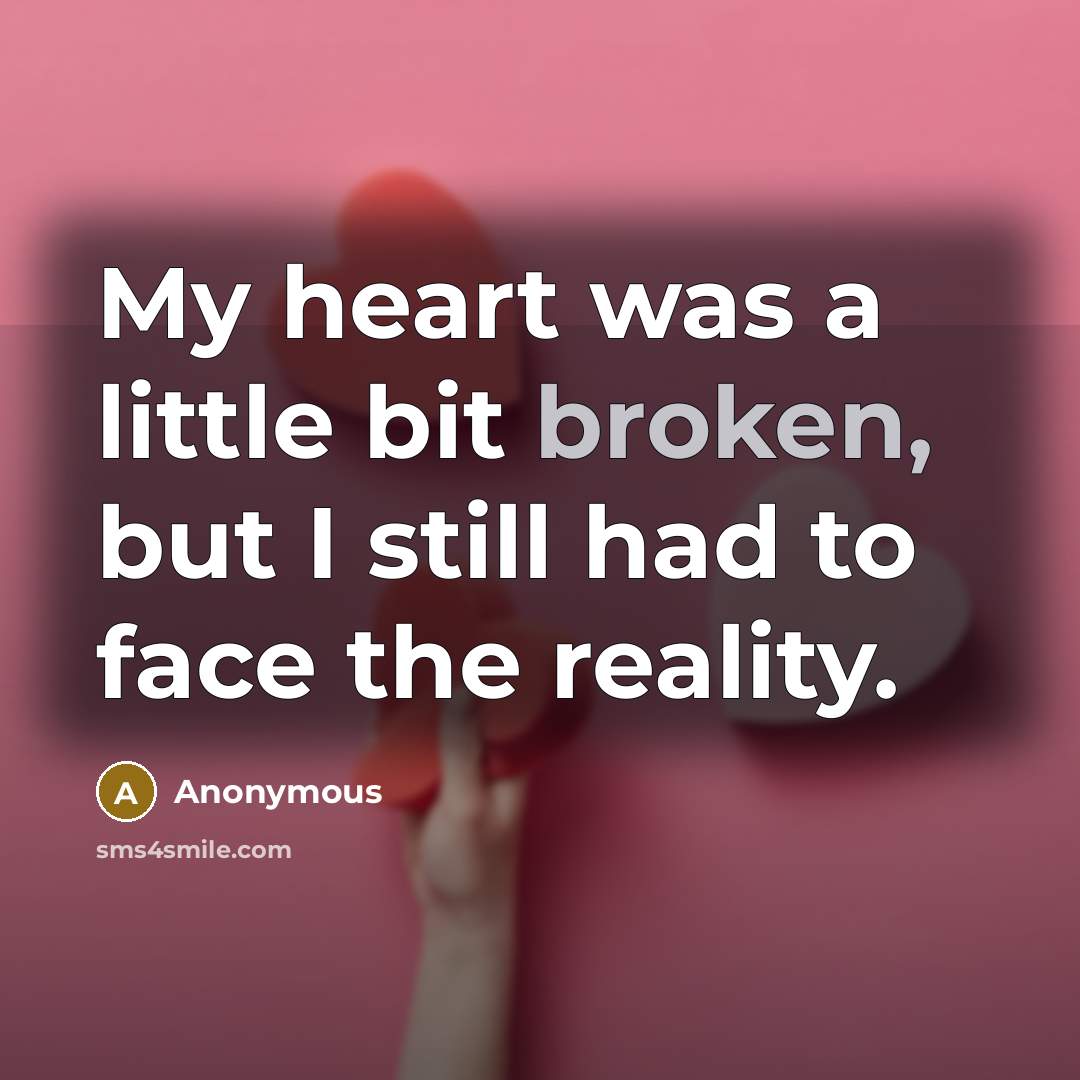 “My heart was a little bit broken, but I still…” quote by Anonymous