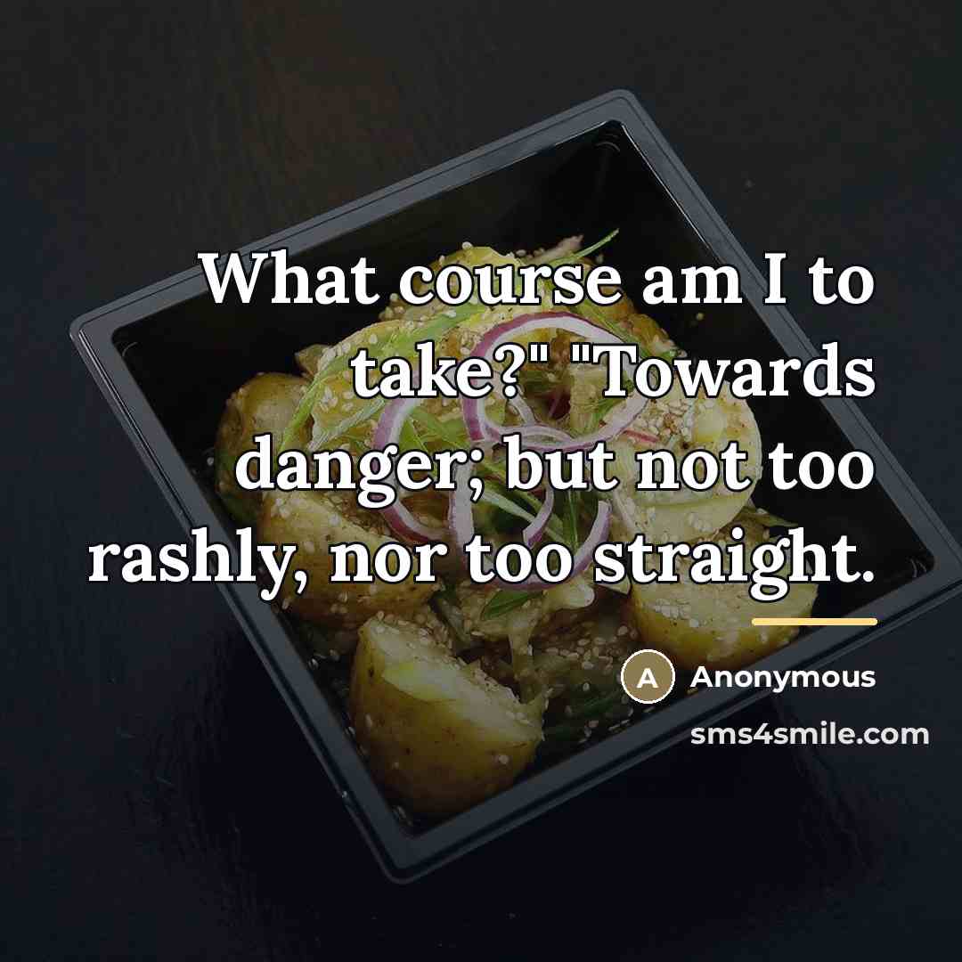 “What course am I to take?" "Towards danger; but not…” quote by Anonymous