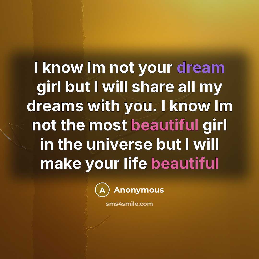 “I know Im not your dream girl but I will…” quote by Anonymous