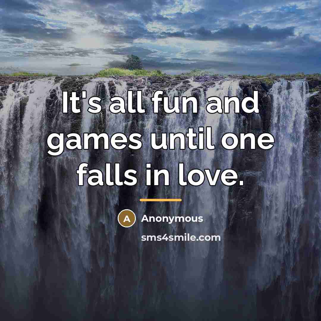 “It's all fun and games until one falls in love.…” quote by Anonymous