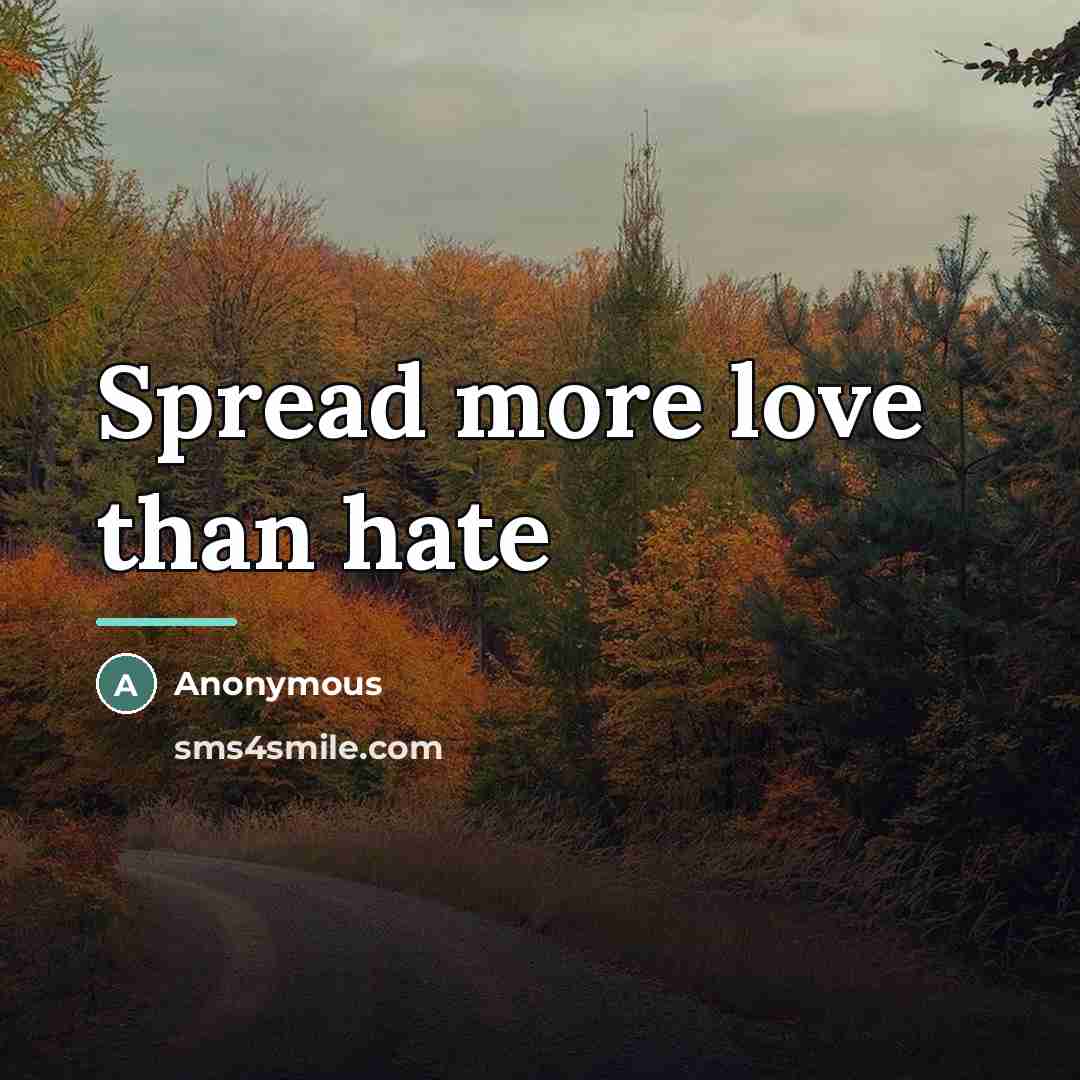 “Spread more love than hate…” quote by Anonymous