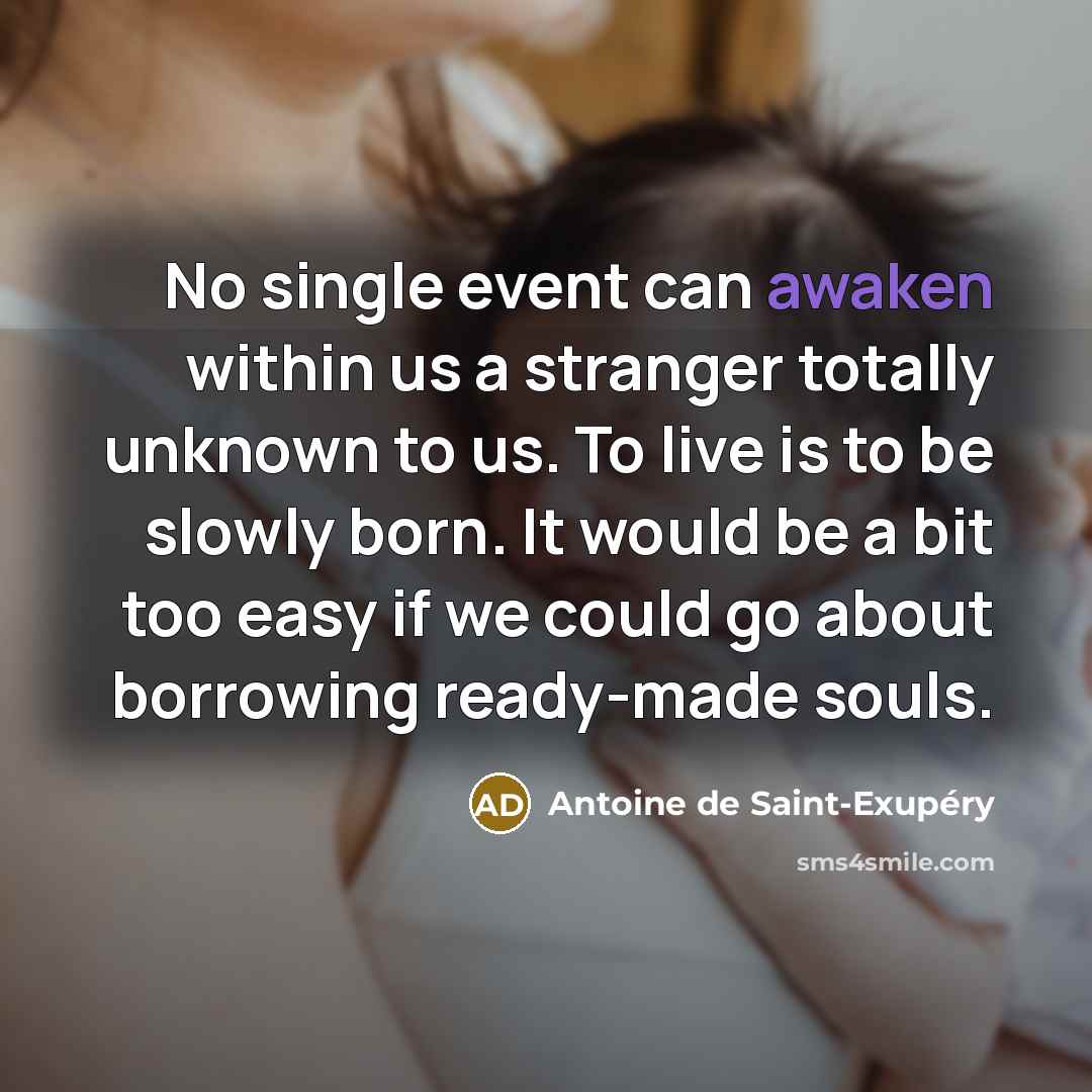 “No single event can awaken within us a stranger totally…” quote by Antoine de Saint-Exupery