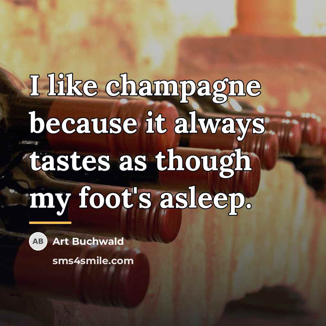 “I like champagne because it always tastes as though my…” quote by Art Buchwald