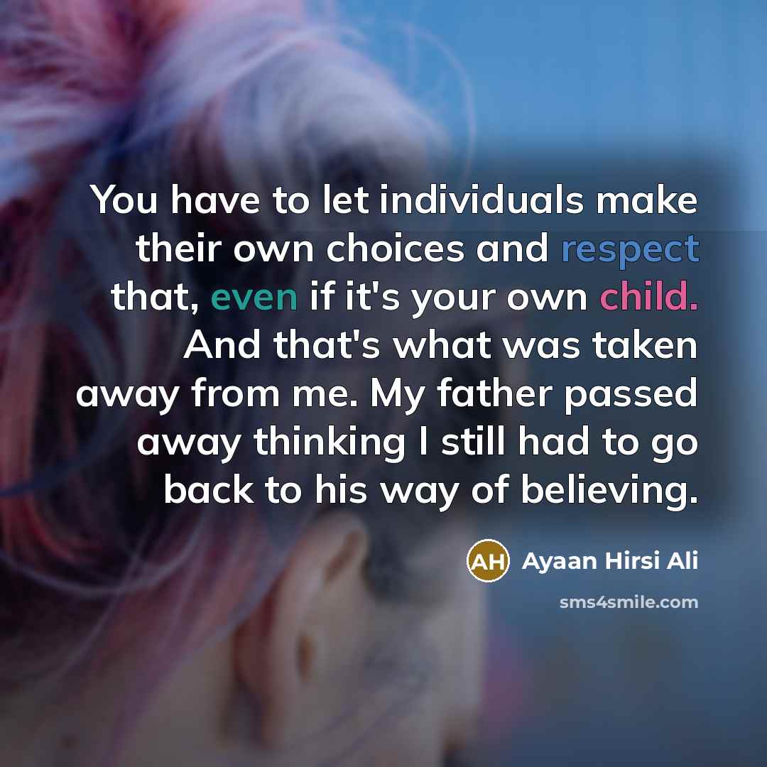 “You have to let individuals make their own choices and…” quote by Ayaan Hirsi Ali