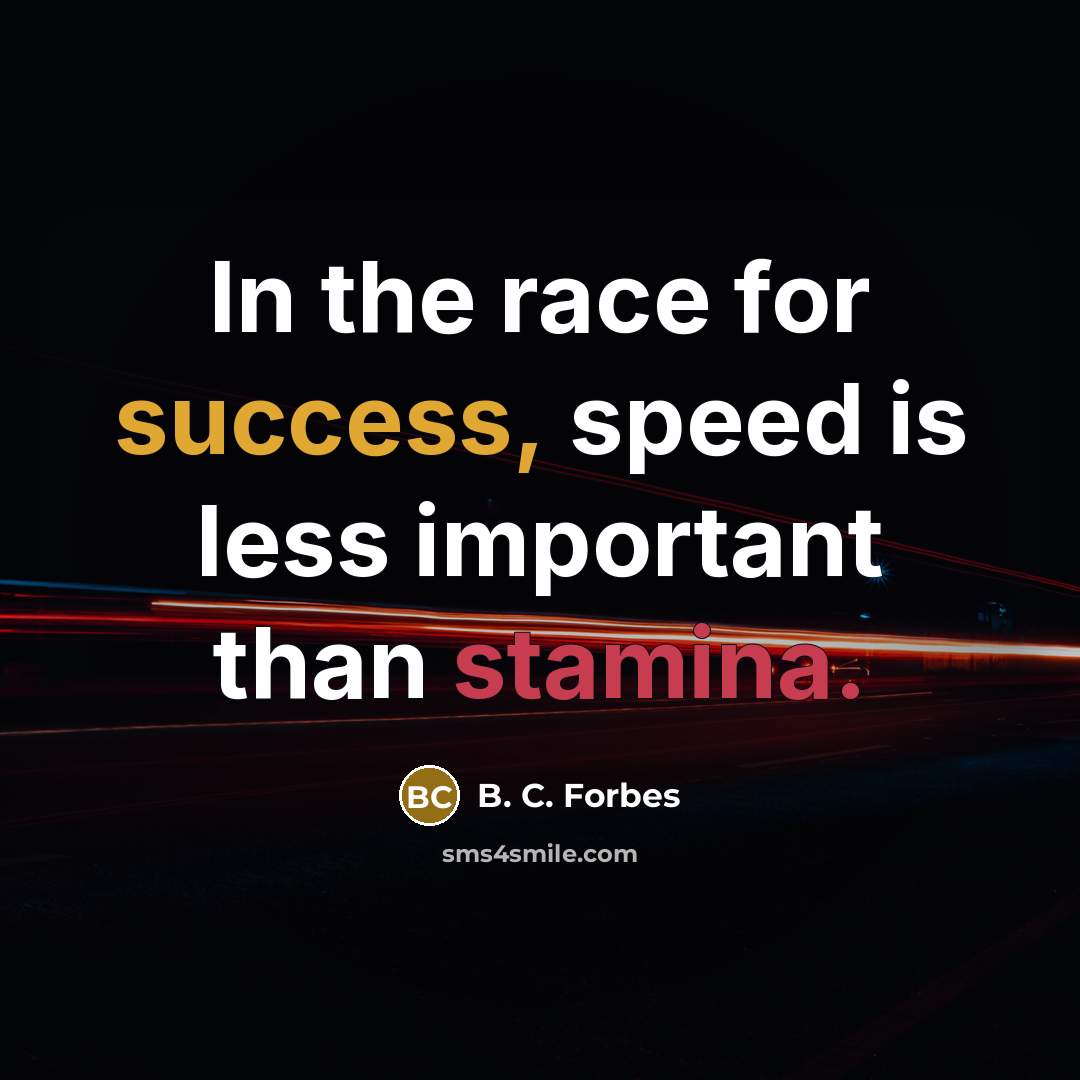 “In the race for success, speed is less important than…” quote by B. C. Forbes