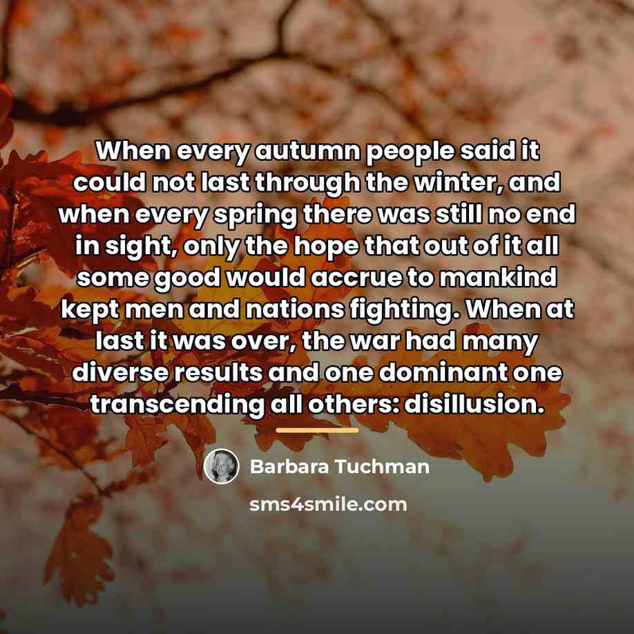“When every autumn people said it could not last through…” quote by Barbara Tuchman