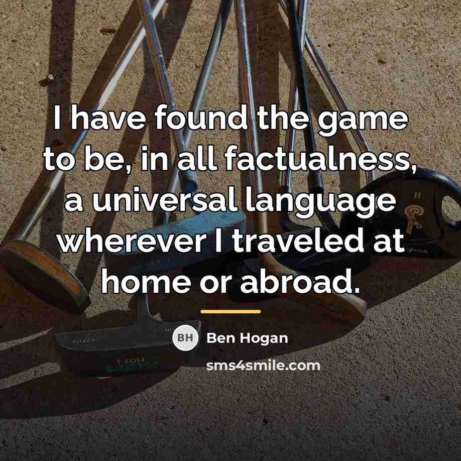 “I have found the game to be, in all factualness,…” quote by Ben Hogan