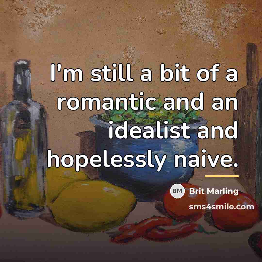 “I'm still a bit of a romantic and an idealist…” quote by Brit Marling