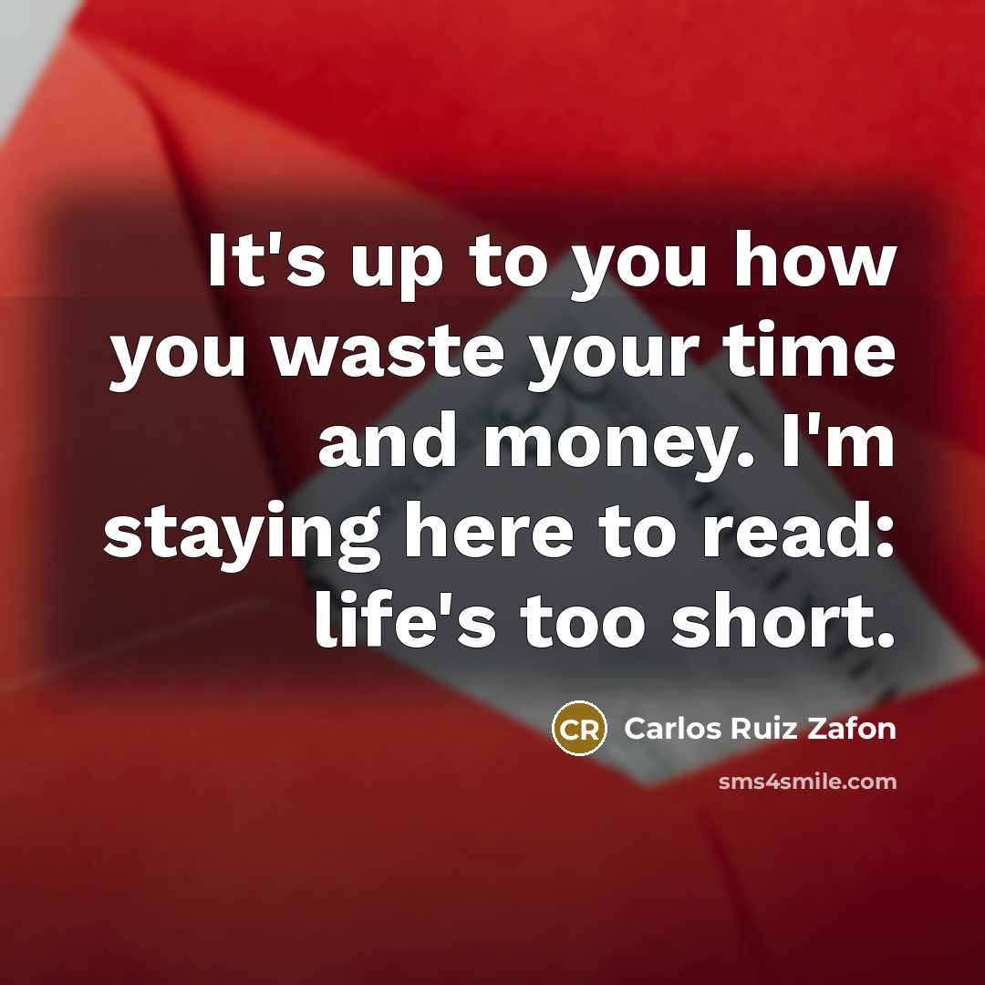 “It's up to you how you waste your time and…” quote by Carlos Ruiz Zafon